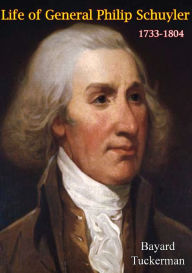 Title: Life of General Philip Schuyler, 1733-1804, Author: Bayard Tuckerman