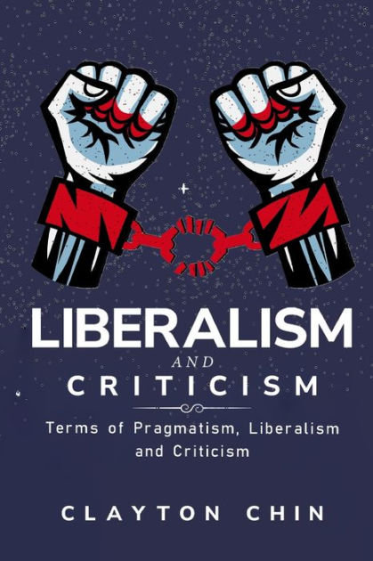 Terms of Pragmatism, Liberalism and Criticism by Clayton Chin ...