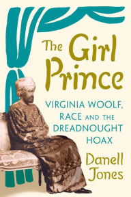 Amazon download books to pc The Girl Prince: Virginia Woolf, Race and the Dreadnought Hoax by Danell Jones