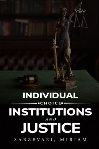 Individual Choice, Institutions and Justice