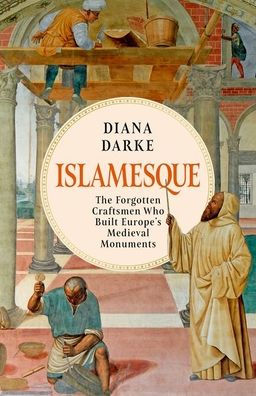 Islamesque: The Forgotten Craftsmen Who Built Europe's Medieval Monuments