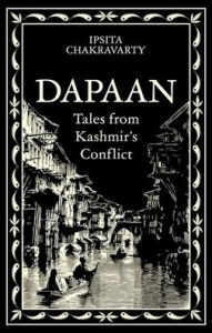 Download new books kobo Dapaan: Tales from Kashmir's Conflict English version 9781805262916  by Ipsita Chakravarty
