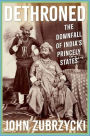 Dethroned: The Downfall of India's Princely States