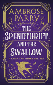 Title: The Spendthrift and the Swallow, Author: Ambrose Parry