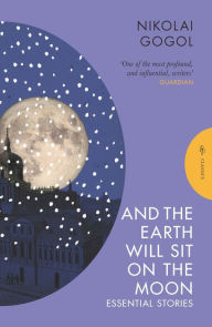 English audio books free downloads And the Earth Will Sit on the Moon: Essential Stories by Nikolai Gogol, Oliver Ready