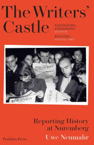 Title: The Writers' Castle: Reporting History at Nuremberg, Author: Uwe Neumahr