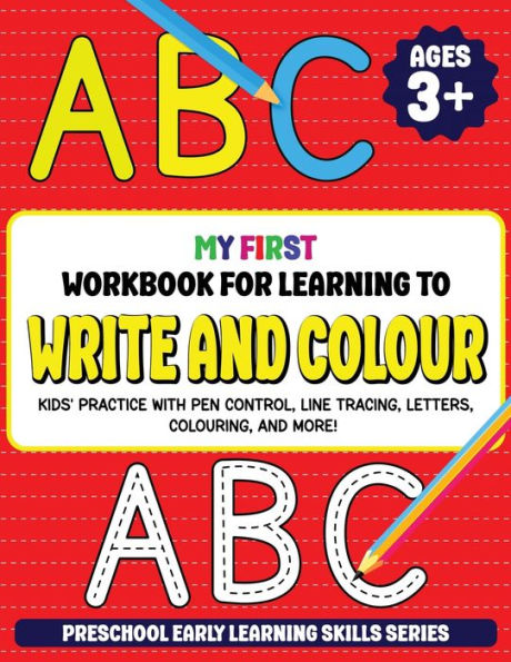 My First Workbook for Learning to Write and Colour: Kids' Practice with Pen Control, Line Tracing, Letters, Colouring, and More! (Preschool Early Learning Skills Series)