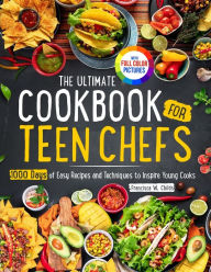 Title: The Ultimate Cookbook for Teen Chefs: 1000 Days of Easy Step-by-step Recipes and Essential Techniques to Inspire Young CooksFull Color Pictures Version, Author: Francisca W Childs