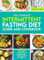 The Complete Intermittent Fasting Diet Guide And Cookbook: 1000 Days Of Delicious Intermittent Fasting Recipes And The Step-By-Step Guide To 16:8, OMAD, 5:2, Alternate-Day, And More