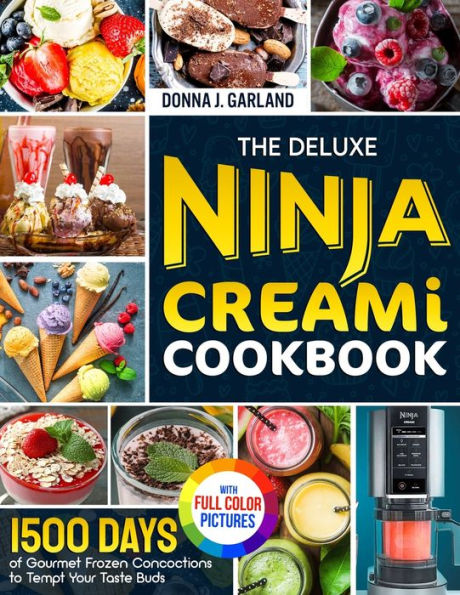 The Deluxe Ninja Creami Cookbook: 1500 Days of Gourmet Frozen Concoctions to Tempt Your Taste Buds｜Full Color Edition