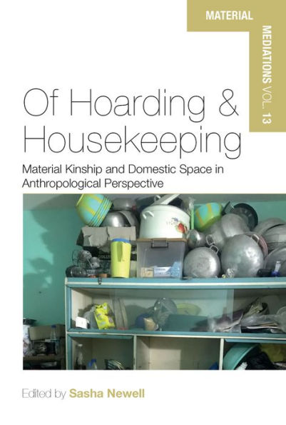Of Hoarding and Housekeeping: Material Kinship Domestic Space Anthropological Perspective
