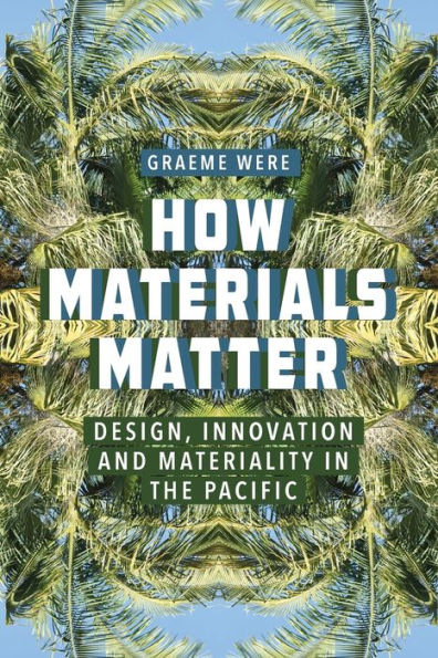 How Materials Matter: Design, Innovation and Materiality the Pacific