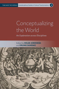 Title: Conceptualizing the World: An Exploration across Disciplines, Author: Helge Jordheim