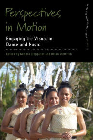 Title: Perspectives in Motion: Engaging the Visual in Dance and Music, Author: Kendra Stepputat