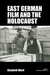 Title: East German Film and the Holocaust, Author: Elizabeth Ward