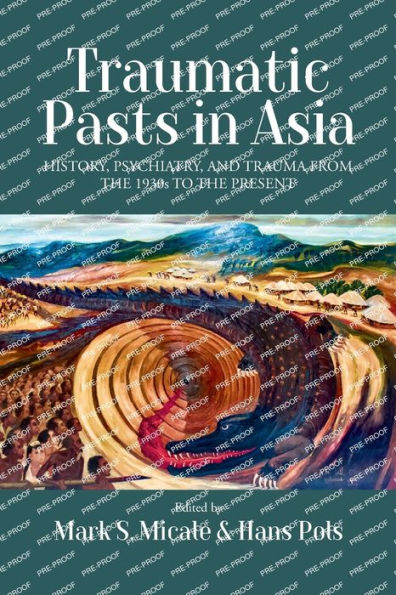 Traumatic Pasts Asia: History, Psychiatry, and Trauma from the 1930s to Present