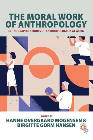 The Moral Work of Anthropology: Ethnographic Studies Anthropologists at