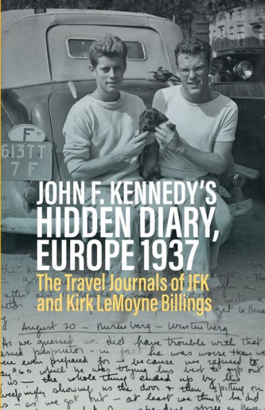 John F. Kennedy: the Secret Diary, Europe 1937: Published for first time together with Travel Diary of Kirk LeMoyne Billings