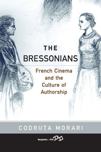 the Bressonians: French Cinema and Culture of Authorship