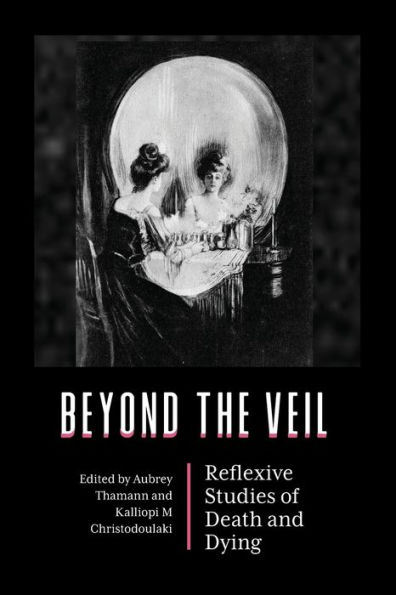 Beyond the Veil: Reflexive Studies of Death and Dying
