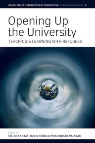 Title: Opening Up the University: Teaching and Learning with Refugees, Author: C line Cantat