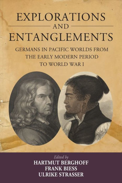 Explorations and Entanglements: Germans Pacific Worlds from the Early Modern Period to World War I