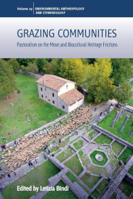 Title: Grazing Communities: Pastoralism on the Move and Biocultural Heritage Frictions, Author: Letizia Bindi
