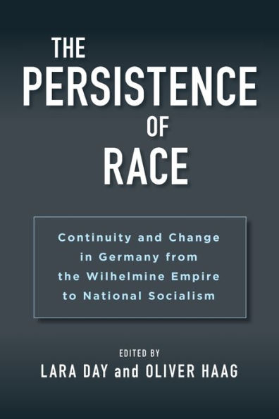 the Persistence of Race: Continuity and Change Germany from Wilhelmine Empire to National Socialism