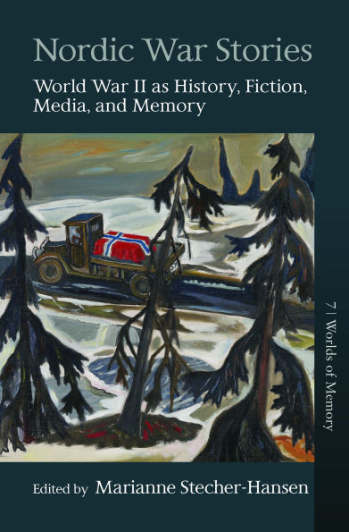 Nordic War Stories: World II as History, Fiction, Media, and Memory