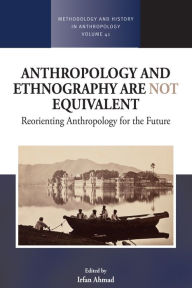 Title: Anthropology and Ethnography are Not Equivalent: Reorienting Anthropology for the Future, Author: Irfan Ahmad