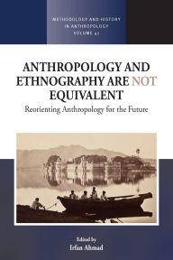 Title: Anthropology and Ethnography are Not Equivalent: Reorienting Anthropology for the Future, Author: Irfan Ahmad