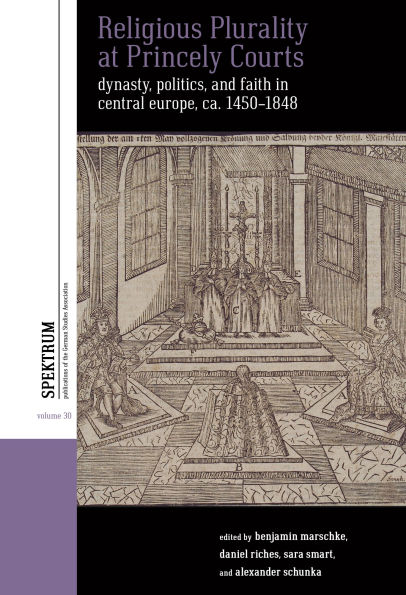 Religious Plurality at Princely Courts: Dynasty, Politics, and Confession Central Europe, ca. 1555-1860