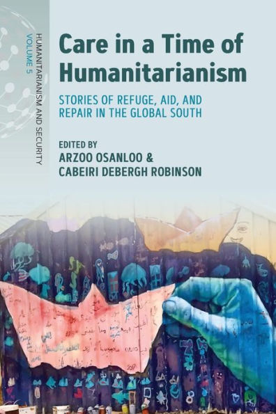 Care a Time of Humanitarianism: Stories Refuge, Aid, and Repair the Global South