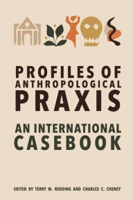 Title: Profiles of Anthropological Praxis: An International Casebook, Author: Terry M. Redding