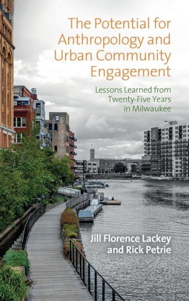 The Potential for Anthropology and Urban Community Engagement: Lessons Learned from Twenty-Five Years Milwaukee