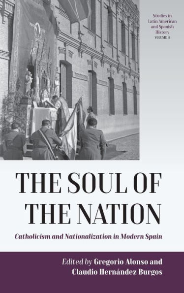 the Soul of Nation: Catholicism and Nationalization Modern Spain