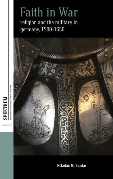 Faith War: Religion and the Military Germany, c.1500-1650