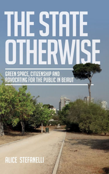 The State Otherwise: Green space, advocacy and citizenship Beirut