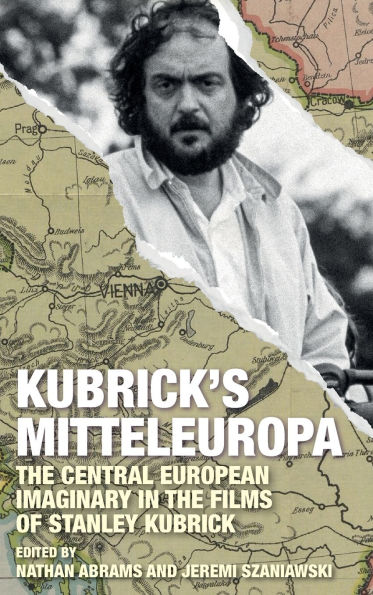 Kubrick's Mitteleuropa: the Central European Imaginary Films of Stanley Kubrick