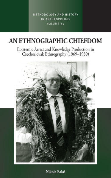 An Ethnographic Chiefdom: Epistemic Arrest and Knowledge Production Czechoslovak Ethnography (1969-1989)