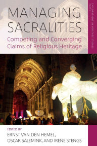 Title: Managing Sacralities: Competing and Converging Claims of Religious Heritage, Author: Ernst Van Den Hemel