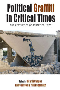 Title: Political Graffiti in Critical Times: The Aesthetics of Street Politics, Author: Ricardo Campos