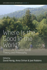 Title: Where is the Good in the World?: Ethical Life between Social Theory and Philosophy, Author: David Henig