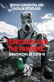Title: Terrorism and the Pandemic: Weaponizing of Covid-19, Author: Rohan Gunaratna