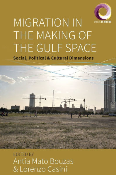 Migration the Making of Gulf Space: Social, Political, and Cultural Dimensions