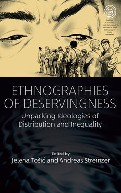 Ethnographies of Deservingness: Unpacking Ideologies of Distribution and Inequality