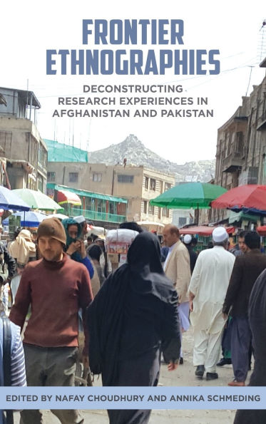 Frontier Ethnographies: Deconstructing Research Experiences Afghanistan and Pakistan