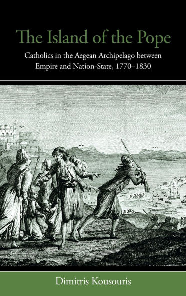 the Island of Pope: Catholics Aegean Archipelago between Empire and Nation-State, 1770-1830