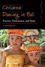 Children Dancing in Bali: Practice, Performance, and Power