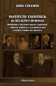 Title: Instituto Tavistock de RelaÃ¯Â¿Â½Ã¯Â¿Â½es Humanas: Moldando o declÃ¯Â¿Â½nio moral, espiritual, cultural, polÃ¯Â¿Â½tico e econÃ¯Â¿Â½mico dos Estados Unidos da AmÃ¯Â¿Â½rica, Author: John Coleman